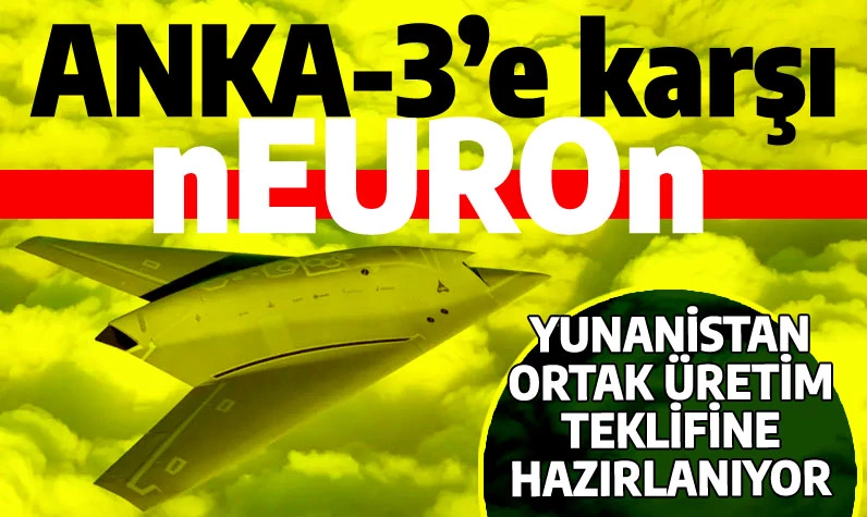 ANKA-3'ü gören Yunanlılar Fransa'dan hayalet uçak istedi: Son umutları Neuron...