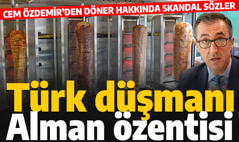 Türkiye düşmanı Cem Özdemir: 'Döner bir Alman yemeğidir'