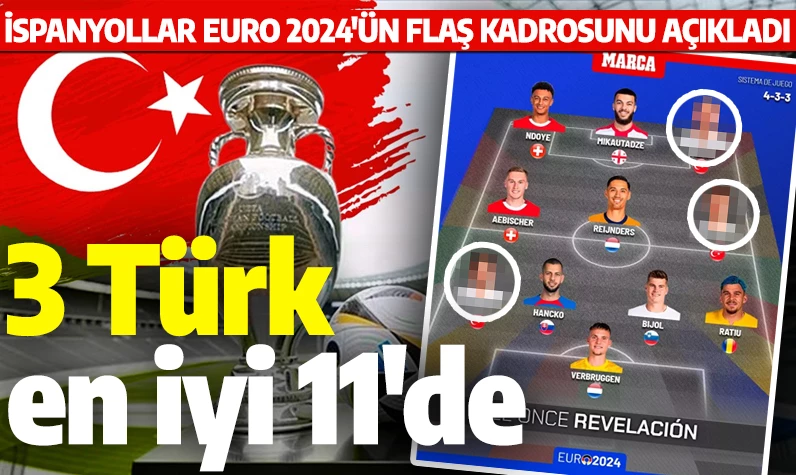 İspanyollar EURO 2024'ün flaş kadrosunu açıkladı: 3 Türk en iyi 11'de